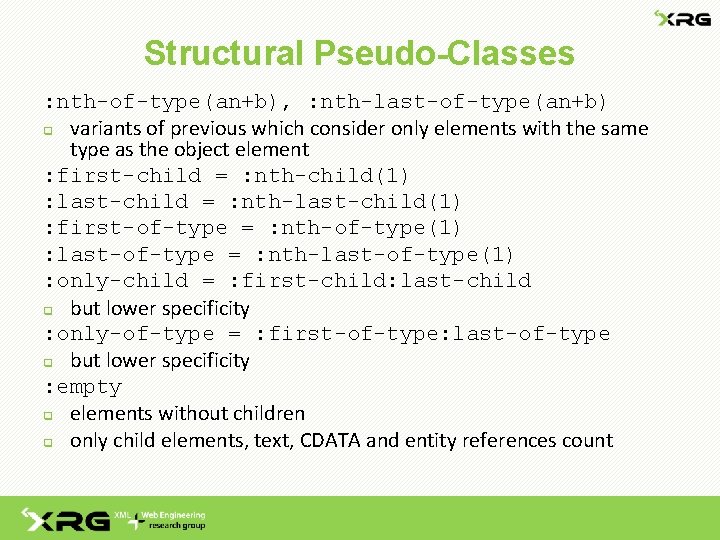 Structural Pseudo-Classes : nth-of-type(an+b), : nth-last-of-type(an+b) q variants of previous which consider only elements