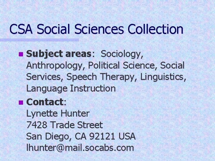 CSA Social Sciences Collection Subject areas: Sociology, Anthropology, Political Science, Social Services, Speech Therapy,