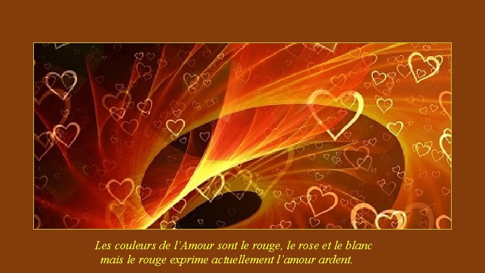 Les couleurs de l’Amour sont le rouge, le rose et le blanc mais le