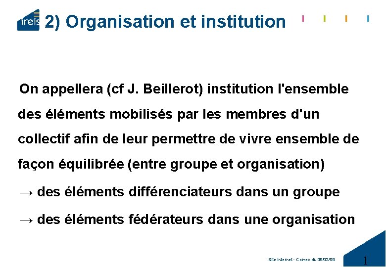 2) Organisation et institution On appellera (cf J. Beillerot) institution l'ensemble des éléments mobilisés