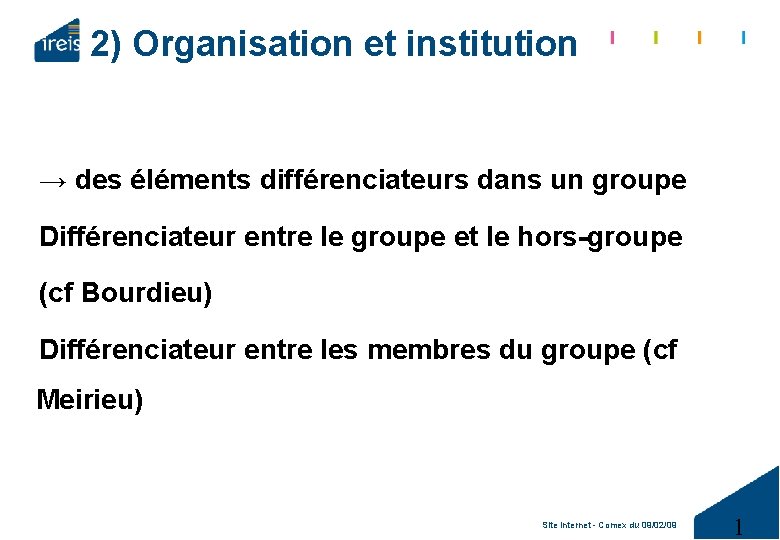 2) Organisation et institution → des éléments différenciateurs dans un groupe Différenciateur entre le