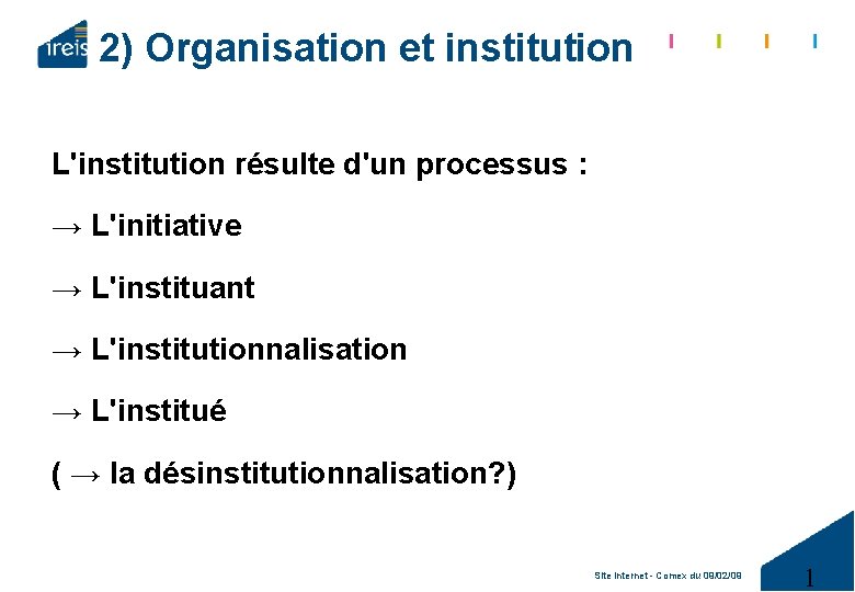 2) Organisation et institution L'institution résulte d'un processus : → L'initiative → L'instituant →