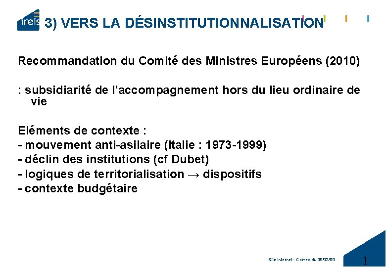 3) VERS LA DÉSINSTITUTIONNALISATION Recommandation du Comité des Ministres Européens (2010) : subsidiarité de