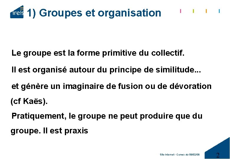 1) Groupes et organisation Le groupe est la forme primitive du collectif. Il est