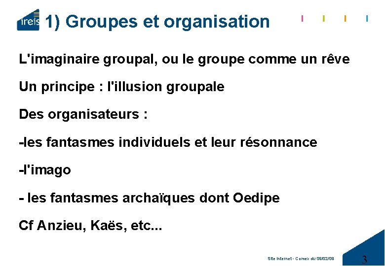 1) Groupes et organisation L'imaginaire groupal, ou le groupe comme un rêve Un principe