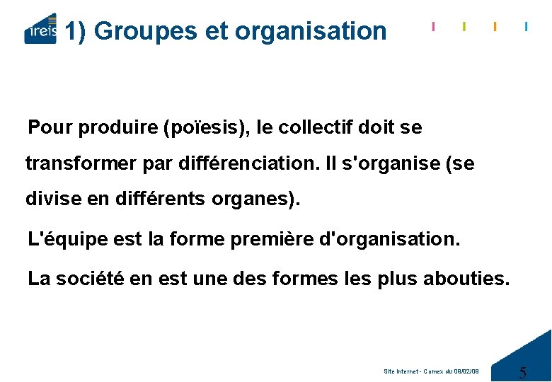 1) Groupes et organisation Pour produire (poïesis), le collectif doit se transformer par différenciation.