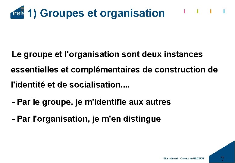 1) Groupes et organisation Le groupe et l'organisation sont deux instances essentielles et complémentaires