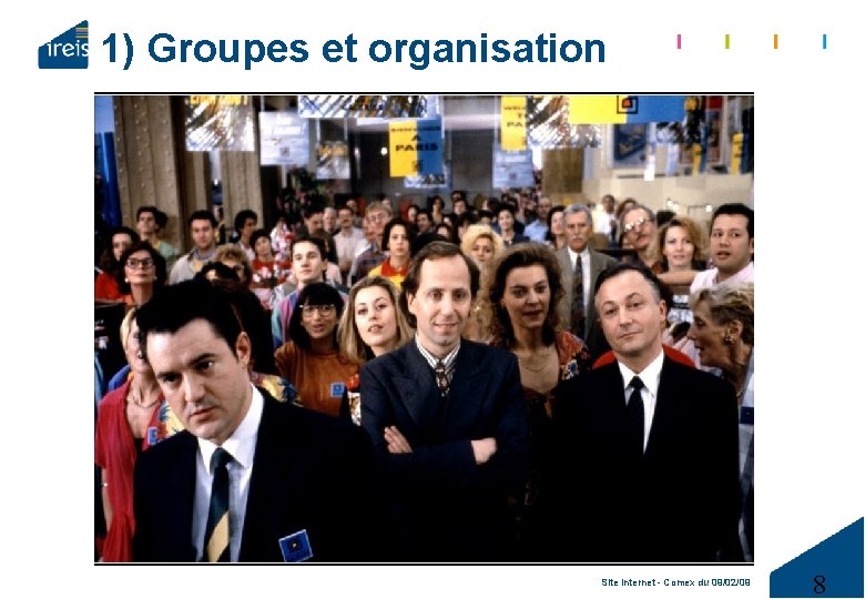 1) Groupes et organisation Site internet - Comex du 09/02/09 8 