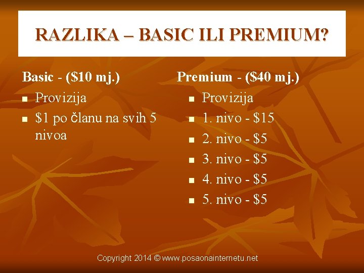 RAZLIKA – BASIC ILI PREMIUM? Basic - ($10 mj. ) n Provizija n $1
