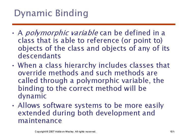 Dynamic Binding • A polymorphic variable can be defined in a class that is