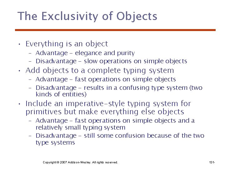 The Exclusivity of Objects • Everything is an object – Advantage - elegance and