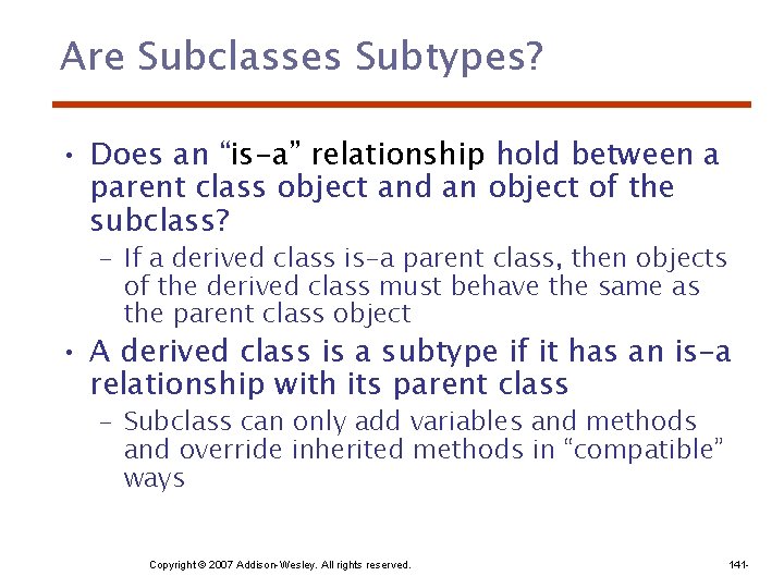 Are Subclasses Subtypes? • Does an “is-a” relationship hold between a parent class object