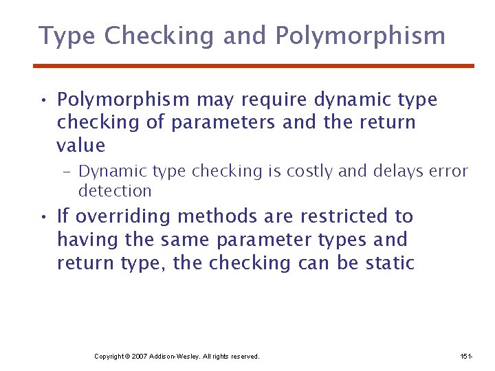 Type Checking and Polymorphism • Polymorphism may require dynamic type checking of parameters and