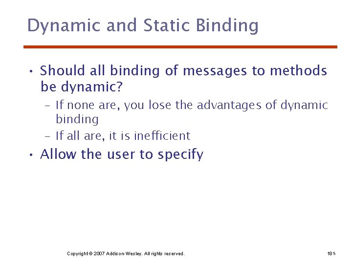 Dynamic and Static Binding • Should all binding of messages to methods be dynamic?