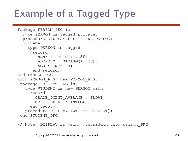 Example of a Tagged Type Package PERSON_PKG is type PERSON is tagged private; procedure