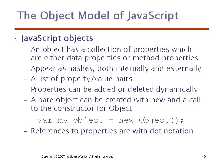 The Object Model of Java. Script • Java. Script objects – An object has