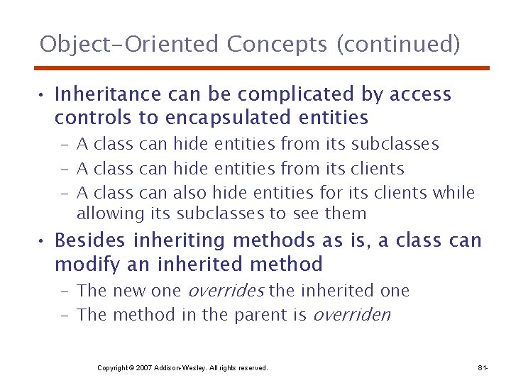 Object-Oriented Concepts (continued) • Inheritance can be complicated by access controls to encapsulated entities