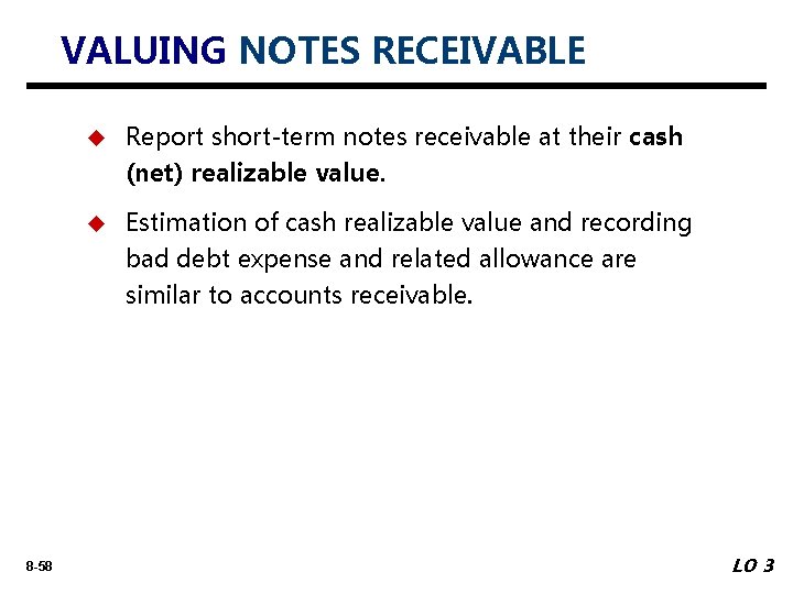 VALUING NOTES RECEIVABLE 8 -58 u Report short-term notes receivable at their cash (net)