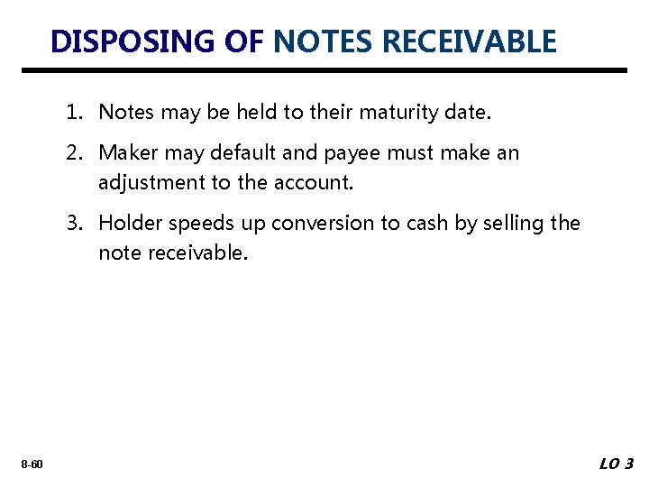DISPOSING OF NOTES RECEIVABLE 1. Notes may be held to their maturity date. 2.