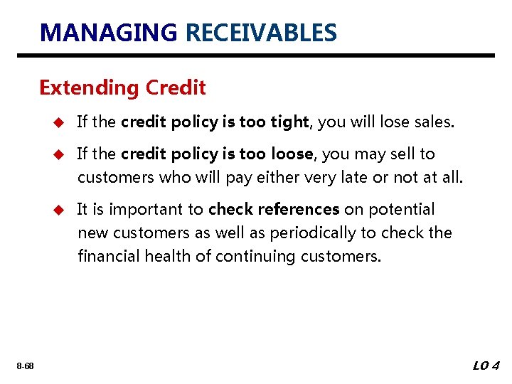 MANAGING RECEIVABLES Extending Credit 8 -68 u If the credit policy is too tight,