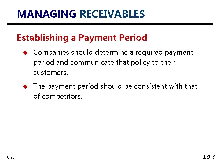 MANAGING RECEIVABLES Establishing a Payment Period 8 -70 u Companies should determine a required