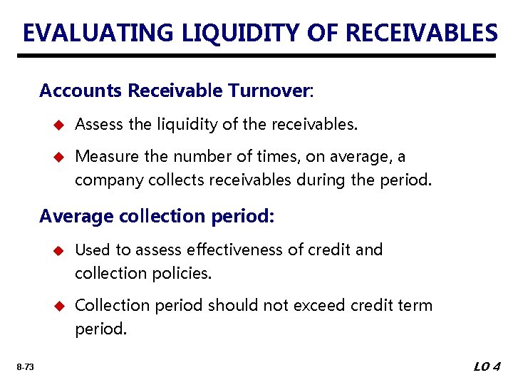 EVALUATING LIQUIDITY OF RECEIVABLES Accounts Receivable Turnover: u Assess the liquidity of the receivables.