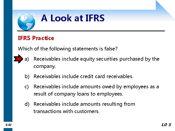 A Look at IFRS Practice Which of the following statements is false? a) Receivables