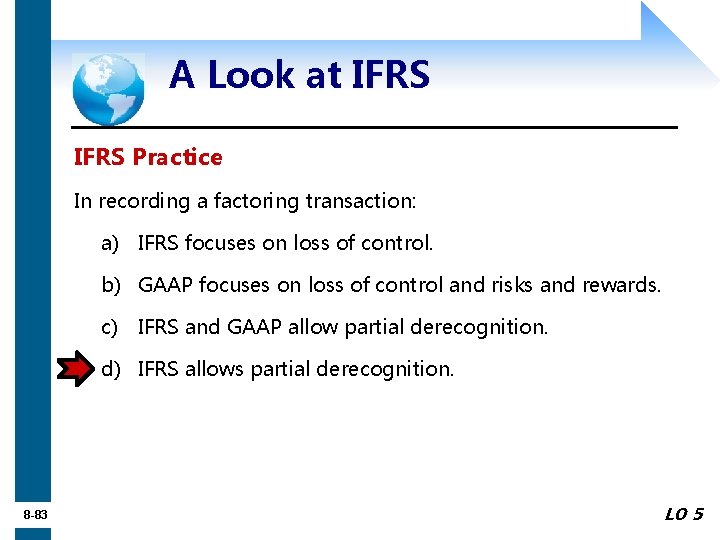 A Look at IFRS Practice In recording a factoring transaction: a) IFRS focuses on