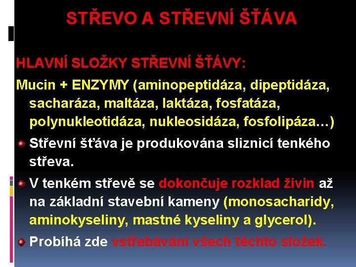 STŘEVO A STŘEVNÍ ŠŤÁVA HLAVNÍ SLOŽKY STŘEVNÍ ŠŤÁVY: Mucin + ENZYMY (aminopeptidáza, dipeptidáza, sacharáza,