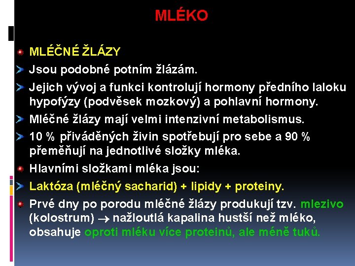 MLÉKO MLÉČNÉ ŽLÁZY Jsou podobné potním žlázám. Jejich vývoj a funkci kontrolují hormony předního