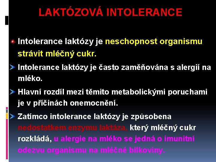 LAKTÓZOVÁ INTOLERANCE Intolerance laktózy je neschopnost organismu strávit mléčný cukr. Intolerance laktózy je často