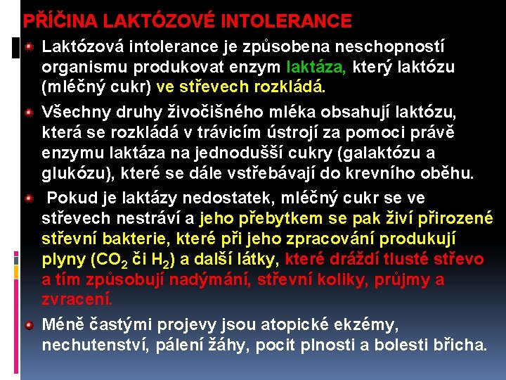 PŘÍČINA LAKTÓZOVÉ INTOLERANCE Laktózová intolerance je způsobena neschopností organismu produkovat enzym laktáza, který laktózu