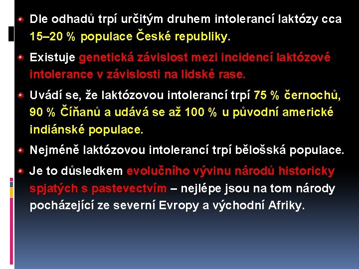 Dle odhadů trpí určitým druhem intolerancí laktózy cca 15– 20 % populace České republiky.