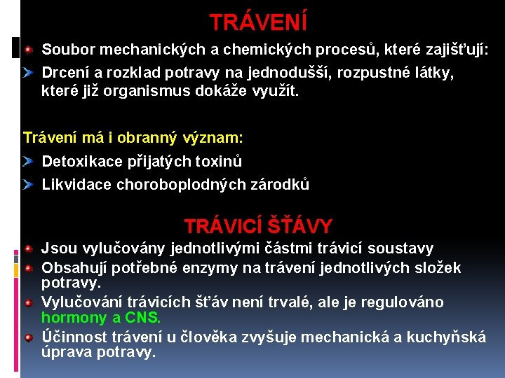 TRÁVENÍ Soubor mechanických a chemických procesů, které zajišťují: Drcení a rozklad potravy na jednodušší,