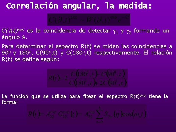 Correlación angular, la medida: C( , t)exp es la coincidencia de detectar 1 y