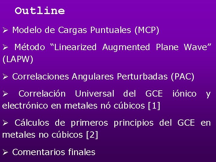 Outline Ø Modelo de Cargas Puntuales (MCP) Ø Método “Linearized Augmented Plane Wave” (LAPW)