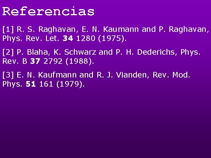 Referencias [1] R. S. Raghavan, E. N. Kaumann and P. Raghavan, Phys. Rev. Let.