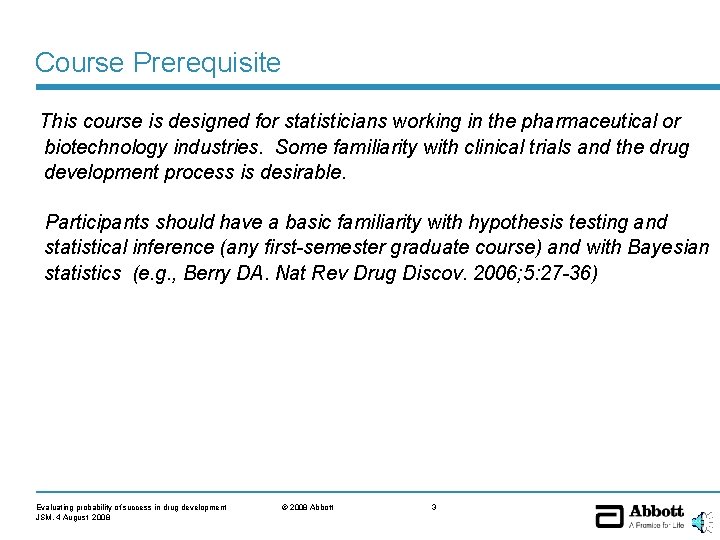 Course Prerequisite This course is designed for statisticians working in the pharmaceutical or biotechnology Course Prerequisite This course is designed for statisticians working in the pharmaceutical or biotechnology