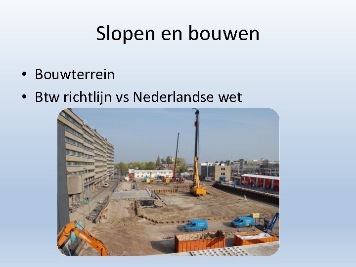 Slopen en bouwen • Bouwterrein • Btw richtlijn vs Nederlandse wet 
