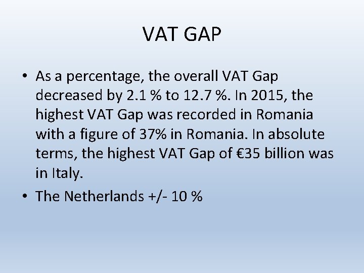 VAT GAP • As a percentage, the overall VAT Gap decreased by 2. 1