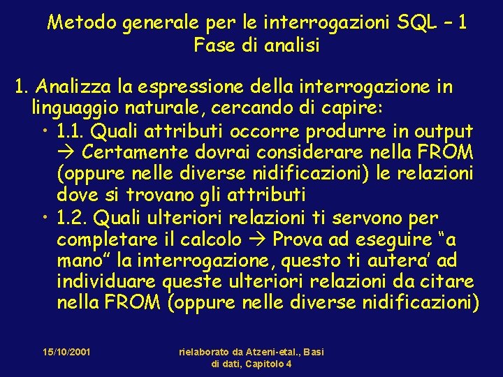 Metodo generale per le interrogazioni SQL – 1 Fase di analisi 1. Analizza la