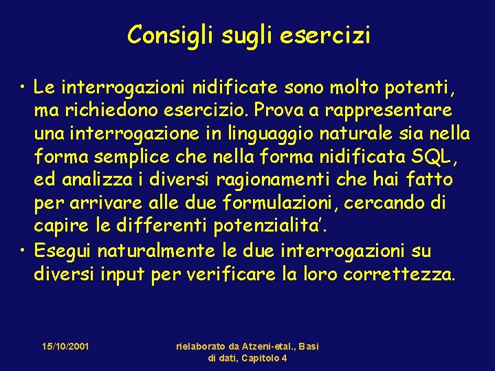 Consigli sugli esercizi • Le interrogazioni nidificate sono molto potenti, ma richiedono esercizio. Prova