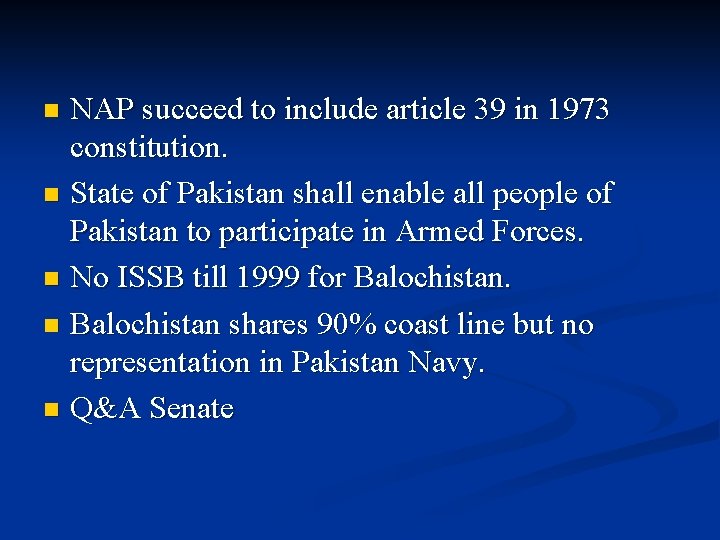 NAP succeed to include article 39 in 1973 constitution. n State of Pakistan shall
