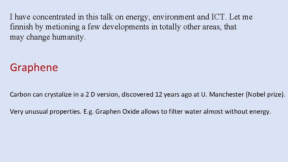 I have concentrated in this talk on energy, environment and ICT. Let me finnish