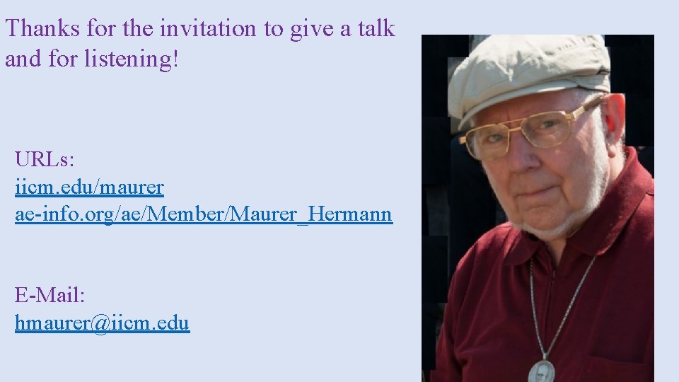 Thanks for the invitation to give a talk and for listening! URLs: iicm. edu/maurer