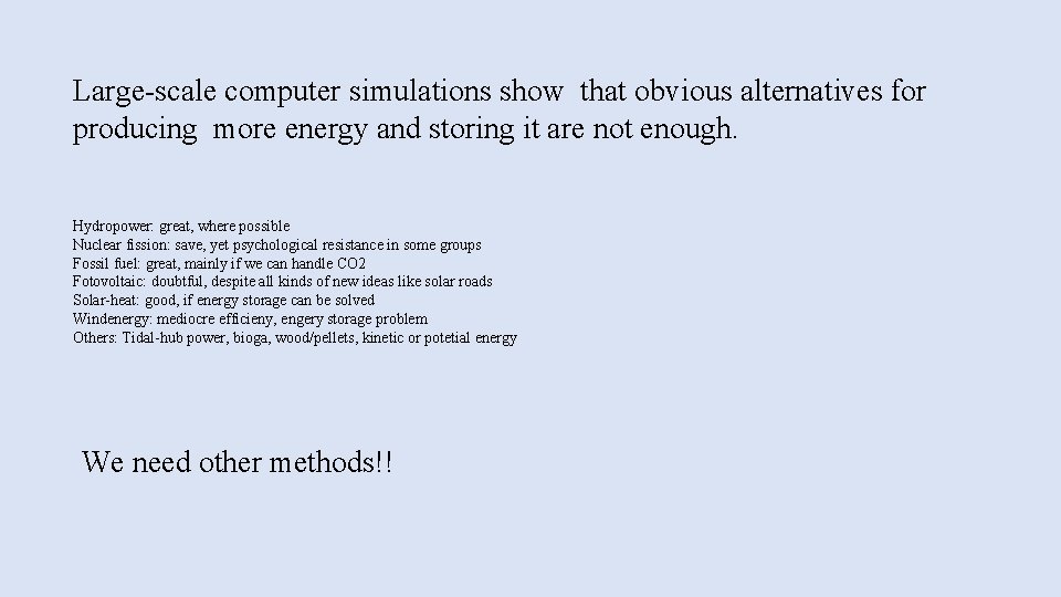 Large-scale computer simulations show that obvious alternatives for producing more energy and storing it