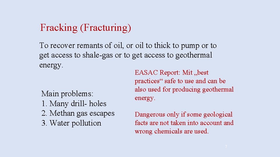 Fracking (Fracturing) To recover remants of oil, or oil to thick to pump or