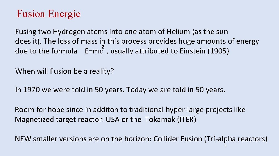 Fusion Energie Fusing two Hydrogen atoms into one atom of Helium (as the sun