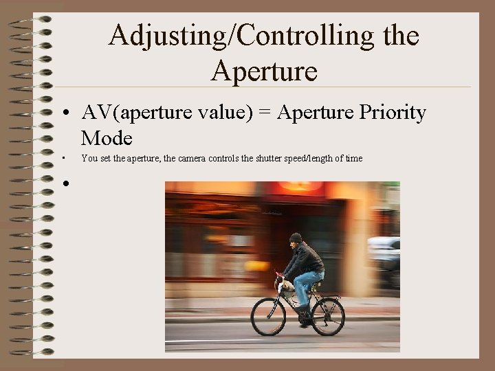 Adjusting/Controlling the Aperture • AV(aperture value) = Aperture Priority Mode • • You set