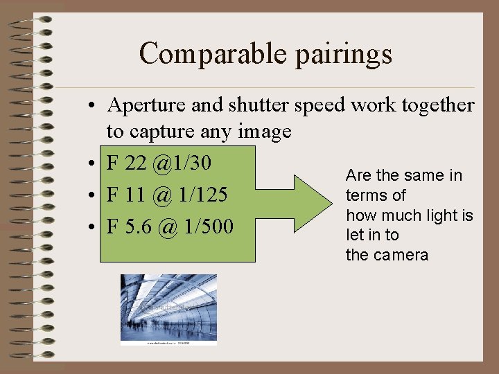 Comparable pairings • Aperture and shutter speed work together to capture any image •